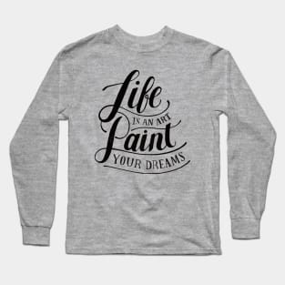 Life Is An Art Long Sleeve T-Shirt